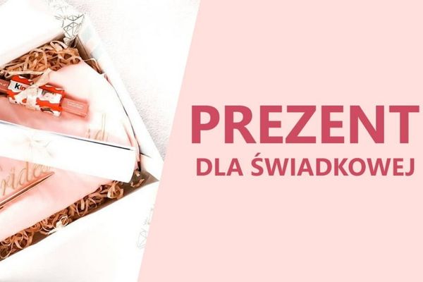 jaki prezent dla świadkowej